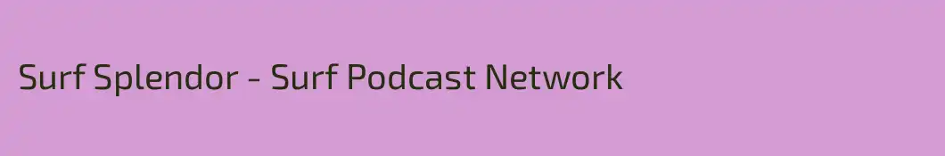Surf Splendor - Surf Podcast Network